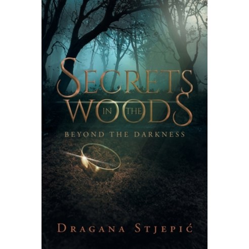 Secrets in the Woods: Beyond the Darkness Paperback, Christian Faith Publishing, Inc