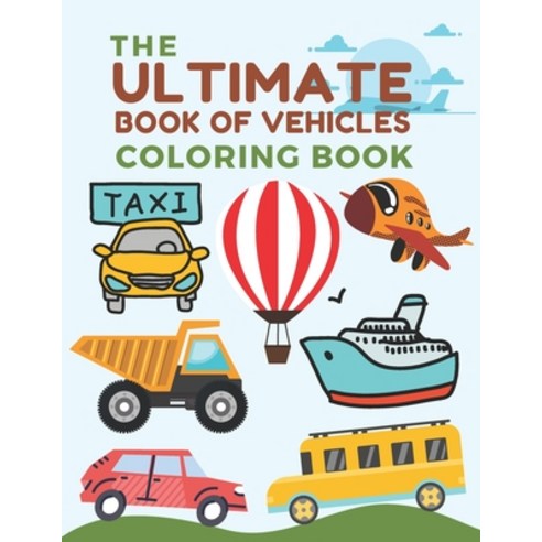 (영문도서) The Ultimate Book of Vehicles Coloring Book: Activity Books For Preschooler and Kindergarten Paperback, Independently Published