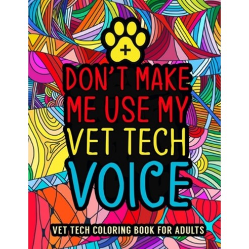 Vet Tech Coloring Book for Adults: A Relatable & Humorous Veterinary Technician Coloring Book for Ad... Paperback, Independently Published, English, 9798729664412