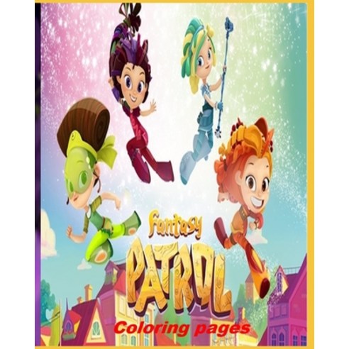 Fantasy Patrol coloring pages: Great Coloring Book for Kids and Any Fan of Fantasy Patrol Paperback, Independently Published, English, 9798563317642