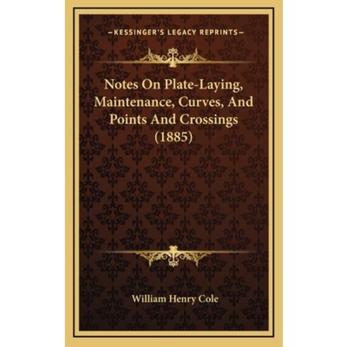 Notes On Plate-Laying Maintenance Curves And Points And Crossings (1885) Hardcover, Kessinger Publishing