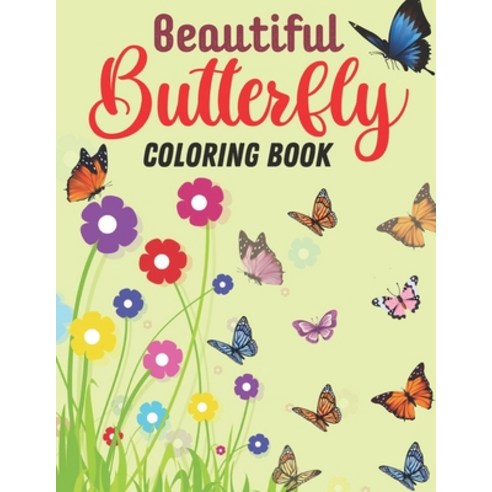 Beautiful Butterfly Coloring Book: Hand drawn easy designs and large pictures of butterflies and flo... Paperback, Independently Published, English, 9798694497336