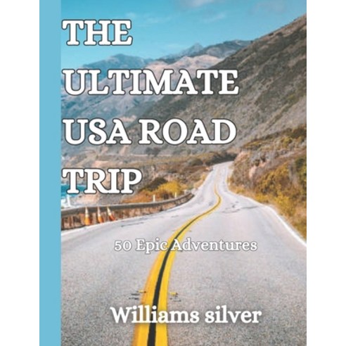 (영문도서) The Ultimate USA Road Trip: 50 Epic Adventures Paperback, Independently Published, English, 9798396667310