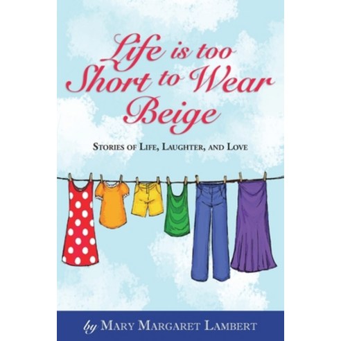 Life is Too Short to Wear Beige 12-31-16 Paperback, Blurb, English, 9781366539106