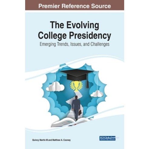 (영문도서) The Evolving College Presidency: Emerging Trends Issues and Challenges Hardcover, Information Science Reference, English, 9781668442357