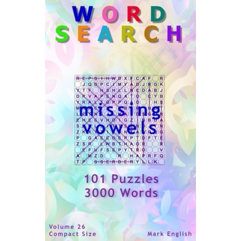 (영문도서) Word Search: Missing Vowels 101 Puzzles 3000 Words Volume 26 Compact 5x8 Size Paperback, Independently Published, English, 9798717424493