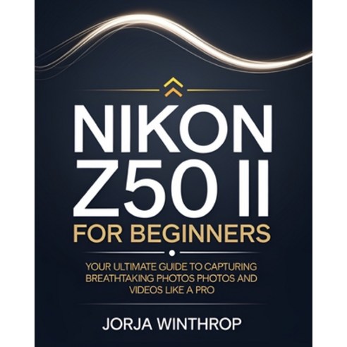 (영문도서) Nikon Z50 II For Beginners: Your Ultimate Guide to Capturing Breathtaking Photo... Paperback, Independently Published, English, 9798308210603