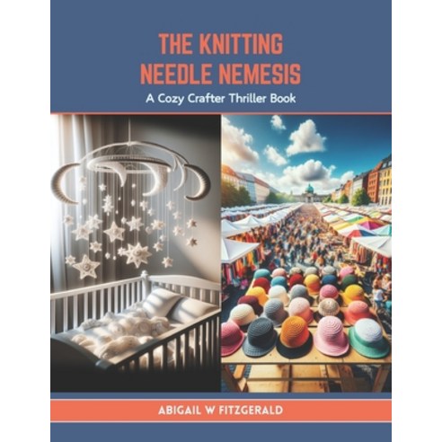 (영문도서) The Knitting Needle Nemesis: A Cozy Crafter Thriller Book Paperback, Independently Published, English, 9798878400688