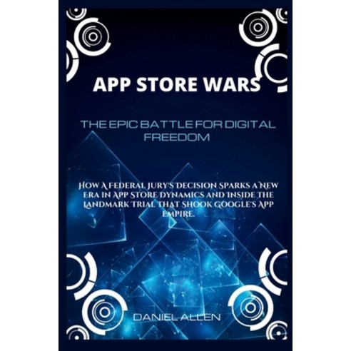 (영문도서) App Store Wars: The Epic Battle for Digital Freedom: How A Federal Jury''s Decision Sparks a N... Paperback, Independently Published, English, 9798871743096