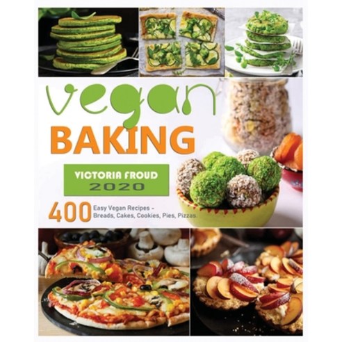(영문도서) Vegan Baking: 400 Easy Vegan Recipes - Breads Cakes Cookies Pies Pizzas Paperback, Sapphire Chambers, English, 9781803613062