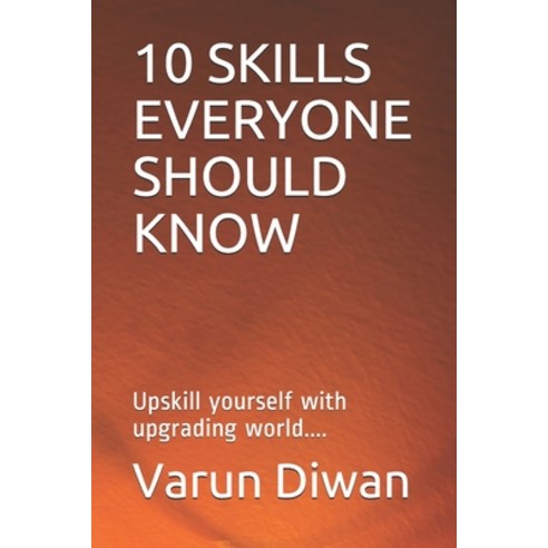 10 Skills Everyone Should Know: Upskill yourself with upgrading world.... Paperback, Independently Published, English, 9798722773470