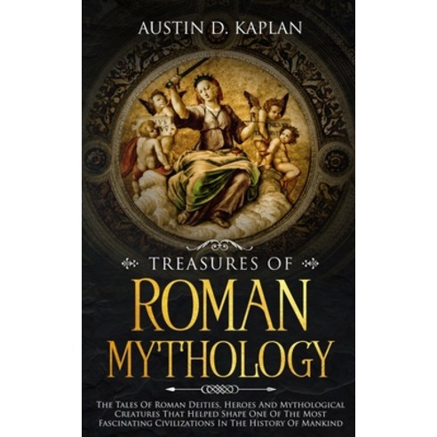 (영문도서) Treasures Of Roman Mythology: The Tales Of Roman Deities Heroes And Mythological Creatures T... Paperback, Independently Published, English, 9781692087593