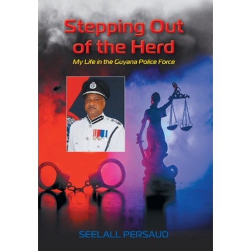 (영문도서) Stepping Out of The Herd: My Life in the Guyana Police Force Hardcover, FriesenPress, English, 9781039131354