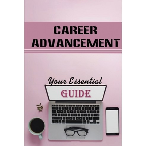 (영문도서) Career Advancement: Your Essential Guide: Advance My Career Meaning Paperback, Independently Published, English, 9798463169839