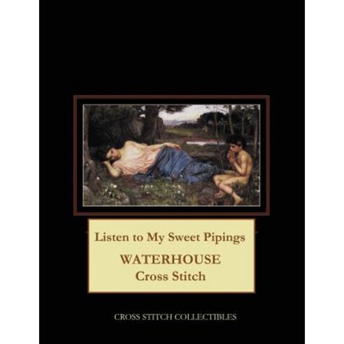 (영문도서) Listen to My Sweet Pipings: Waterhouse Cross Stitch Pattern Paperback, Createspace Independent Pub..., English, 9781724752161
