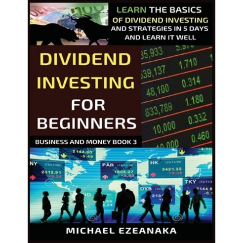 Dividend Investing For Beginners: Learn The Basics Of Dividend Investing And Strategies In 5 Days An... Paperback, Millennium Publishing Ltd, English, 9781913361181