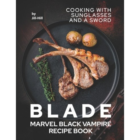 (영문도서) Blade: Marvel Black Vampire Recipe Book: Cooking With Sunglasses and A Sword Paperback, Independently Published, English, 9798532549746
