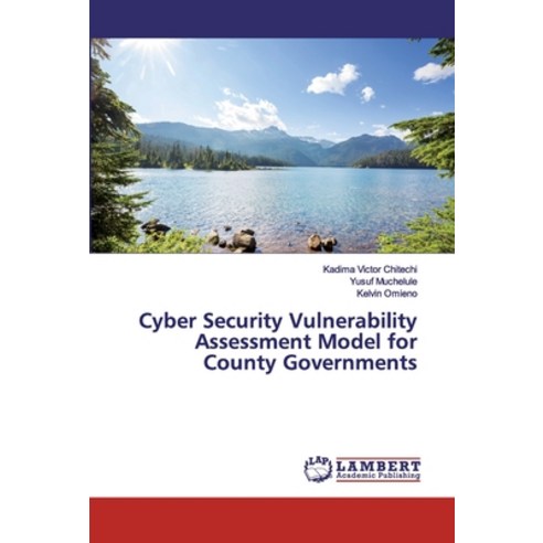 Cyber Security Vulnerability Assessment Model for County Governments Paperback, LAP Lambert Academic Publishing