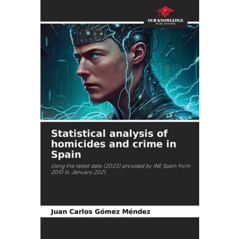 (영문도서) Statistical analysis of homicides and crime in Spain Paperback, Our Knowledge Publishing, English, 9786206122678