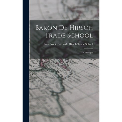 (영문도서) Baron de Hirsch Trade School: Catalogue Hardcover, Legare Street Press, English, 9781017924886