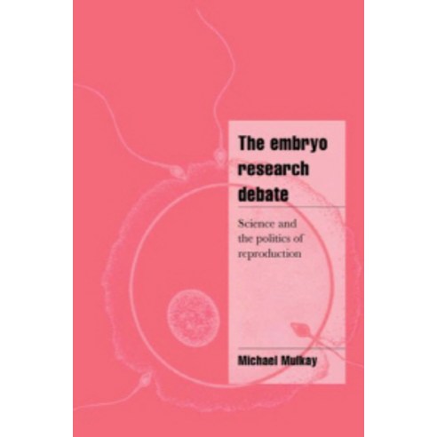 The Embryo Research Debate:Science and the Politics of Reproduction, Cambridge University Press