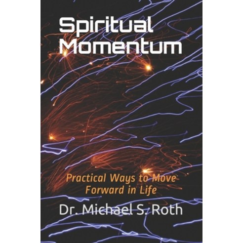 Spiritual Momentum: Practical Ways to Move Forward in Life Paperback, Independently Published, English, 9798589720730