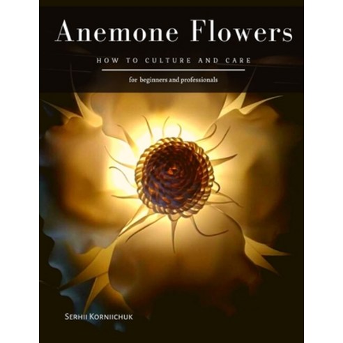 Anemone Flowers: How to culture and care Paperback, Independently Published, English, 9798695945584