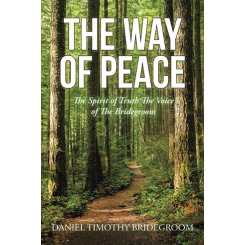 (영문도서) The Way of Peace: The Spirit of Truth The Voice of The Bridegroom Paperback, Xlibris Us, English, 9798369413708