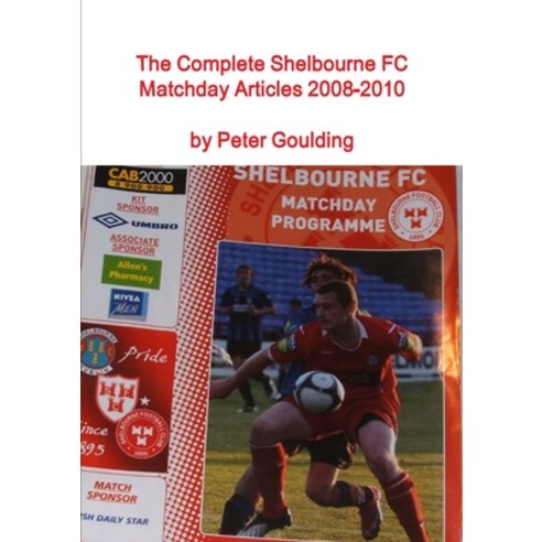 (영문도서) The Complete Shelbourne FC Matchday Articles 2008-2010 Paperback, Lulu.com, English, 9781291545340