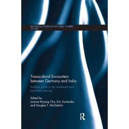 Transcultural Encounters Between Germany and India: Kindred Spirits in the 19th and 20th Centuries Paperback, Routledge