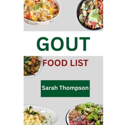 (영문도서) Gout Food List: A guide to simple Gout recipes for healthy living with 20+ recipes Paperback, Independently Published, English, 9798863004037