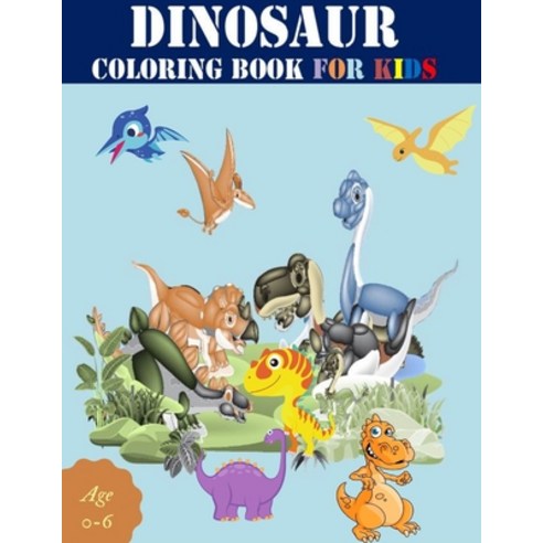 dinosaur coloring book for kids age 0-6: Great Gift For Boys & Girls Paperback, Independently Published, English, 9798715280466