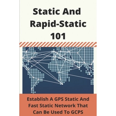 (영문도서) Static And Rapid-Static 101: Establish A GPS Static And Fast Static Network That Can Be Used ... Paperback, Independently Published, English, 9798748771917