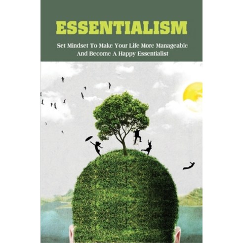 Essentialism: Set Mindset To Make Your Life More Manageable & Become A Happy Essentialist: Psycholog... Paperback, Independently Published, English, 9798726344881