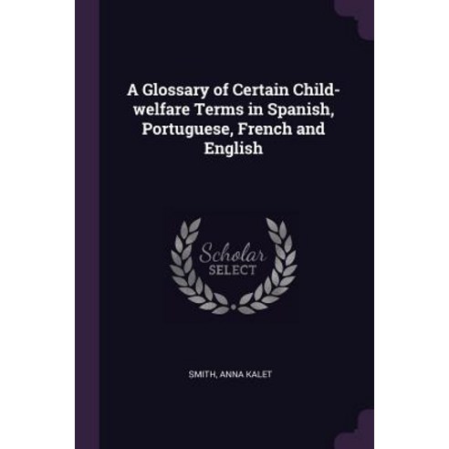 (영문도서) A Glossary of Certain Child-welfare Terms in Spanish Portuguese French and English Paperback, Palala Press, 9781379045267