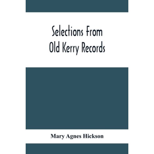 Selections From Old Kerry Records: Historical And Genealogical: With Introductory Memoir Notes And ... Paperback, Alpha Edition, English, 9789354412967
