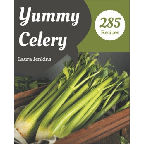 (영문도서) 285 Yummy Celery Recipes: An One-of-a-kind Yummy Celery Cookbook Paperback, Independently Published