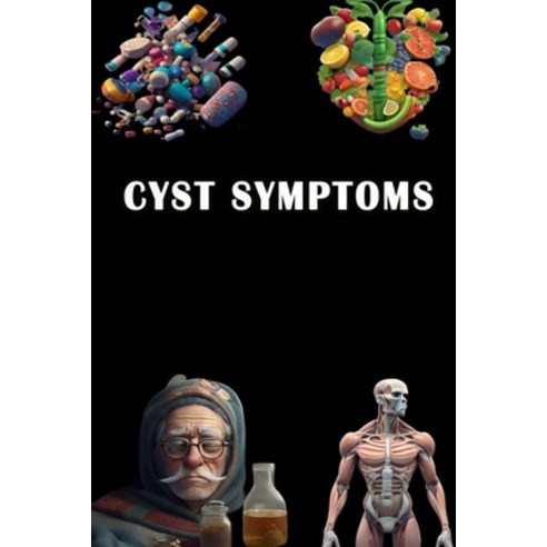 (영문도서) Cyst Symptoms: Discover Cyst Symptoms - Be Informed About Different Types and Possible Treatm... Paperback, Independently Published, English, 9798854399470
