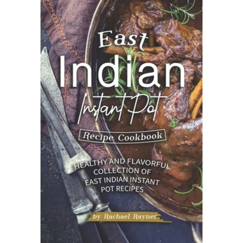 (영문도서) East Indian Instant Pot Recipe Cookbook: Healthy and Flavorful Collection of East Indian Inst... Paperback, Independently Published, English, 9781692870157
