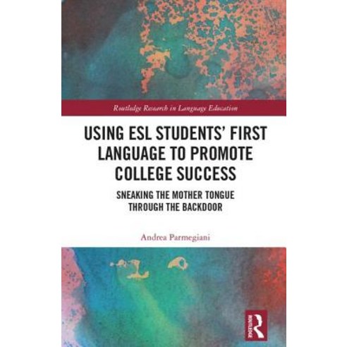 Using ESL Students'' First Language to Promote College Success: Sneaking the Mother Tongue through th... Hardcover, Routledge