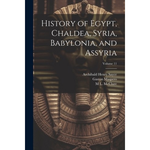 (영문도서) History of Egypt Chaldea Syria Babylonia and Assyria; Volume 11 Paperback, Legare Street Press, English, 9781022497092
