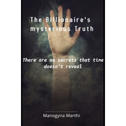 The Billionaire''s mysterious Truth: There are no secrets that time doesn''t reveal. Paperback, Independently Published