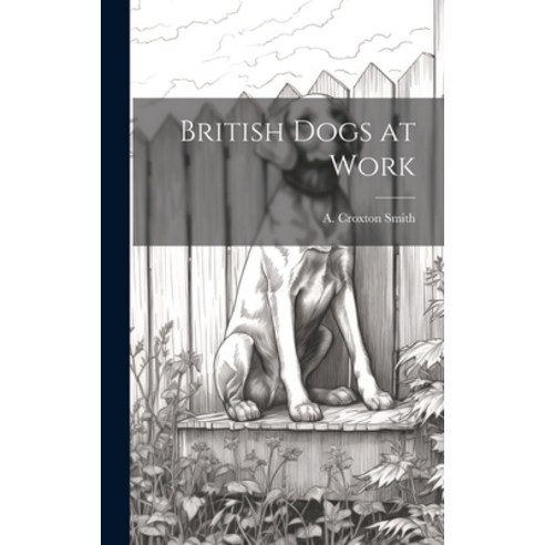 (영문도서) British Dogs at Work Hardcover, Legare Street Press, English, 9781020877032