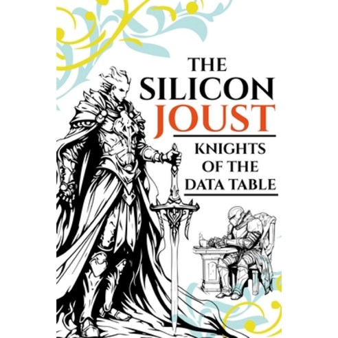(영문도서) The Silicon Joust: Knights of the Data Table Paperback, Independently Published, English, 9798869855503
