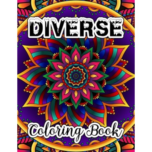 Diverse Coloring Book: Unique Adult Coloring Pages With Different Creative Mandalas Coloring Book ..... Paperback, Independently Published