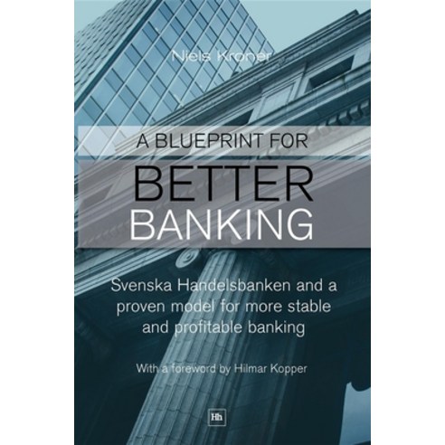 (영문도서) A Blueprint for Better Banking: Svenska Handelsbanken and a Proven Model for Post-Crash Banking Paperback, Harriman House, English, 9780857190970