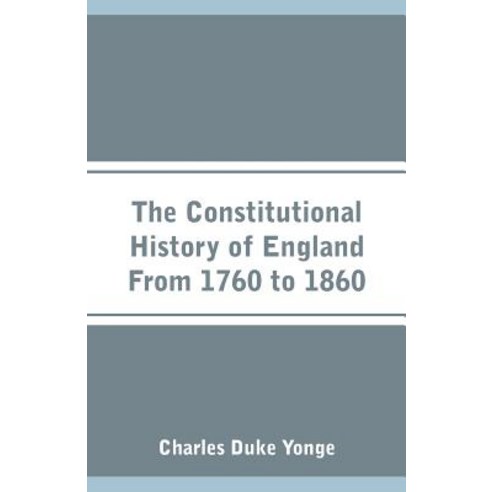 (영문도서) The Constitutional History of England From 1760 to 1860 Paperback, Alpha Edition, English, 9789353290573