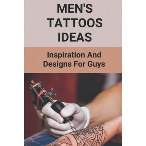 (영문도서) Men''s Tattoos Ideas: Inspiration And Designs For Guys: Small Tattoo Ideas Paperback, Independently Published, English, 9798515166113
