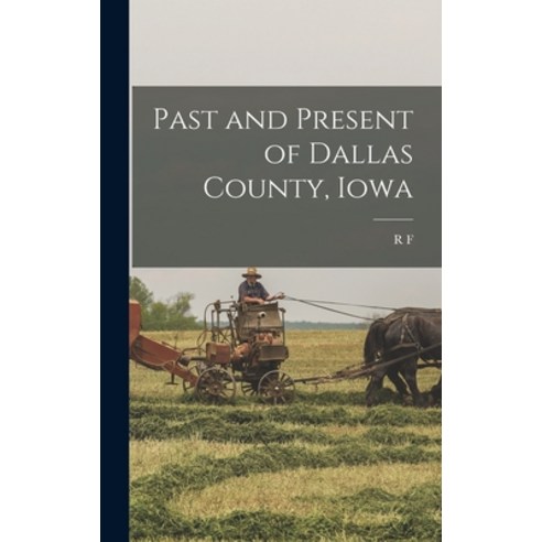 (영문도서) Past and Present of Dallas County Iowa Hardcover, Legare Street Press, English, 9781016001885