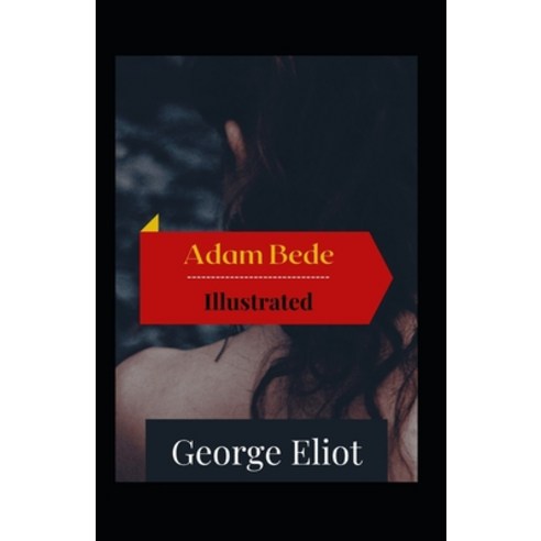 Adam Bede Illustrated: Fiction Historical Romance Paperback, Independently Published, English, 9798741726938